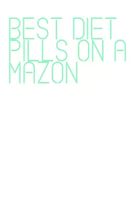 best diet pills on amazon