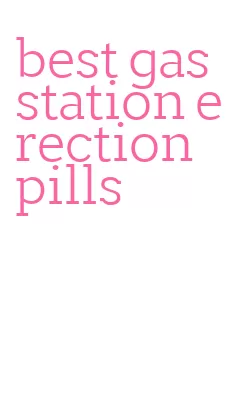 best gas station erection pills