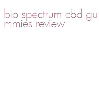 bio spectrum cbd gummies review