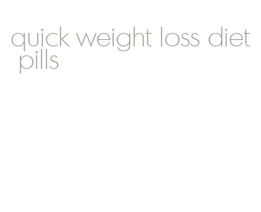 quick weight loss diet pills