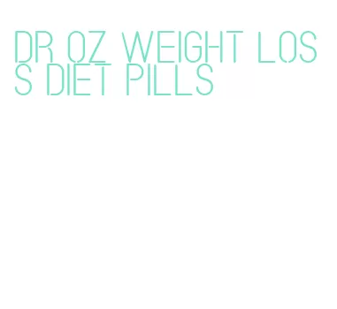 dr oz weight loss diet pills