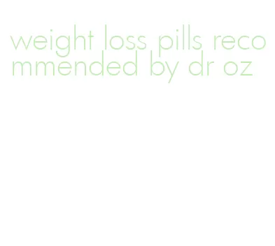 weight loss pills recommended by dr oz