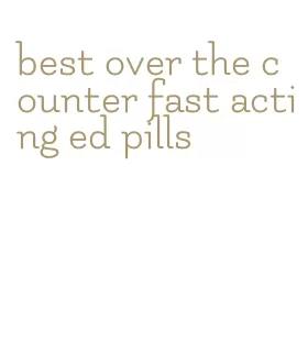 best over the counter fast acting ed pills