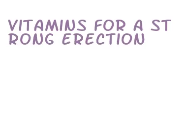 vitamins for a strong erection