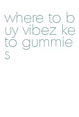 where to buy vibez keto gummies