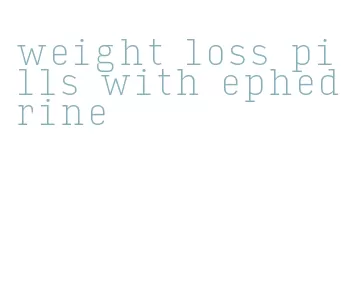 weight loss pills with ephedrine