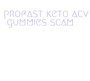 profast keto acv gummies scam