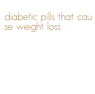 diabetic pills that cause weight loss