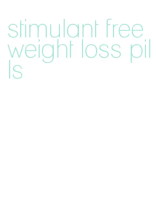 stimulant free weight loss pills