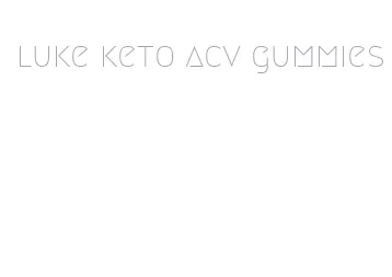 luke keto acv gummies