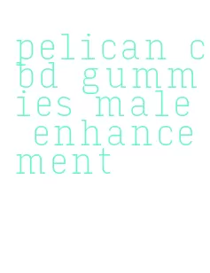 pelican cbd gummies male enhancement