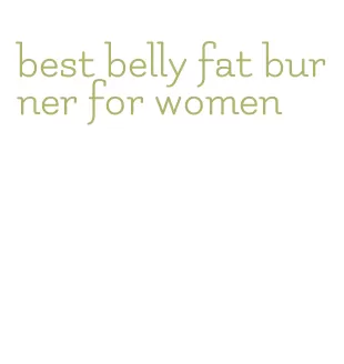 best belly fat burner for women