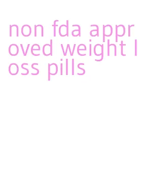 non fda approved weight loss pills