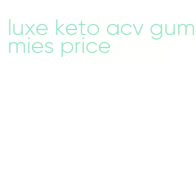 luxe keto acv gummies price