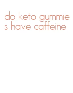 do keto gummies have caffeine