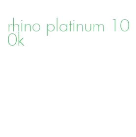 rhino platinum 100k