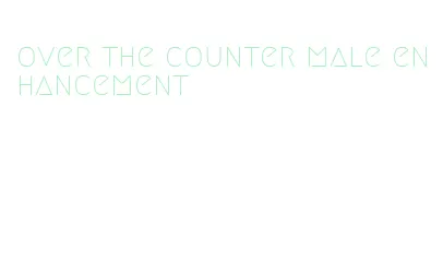 over the counter male enhancement