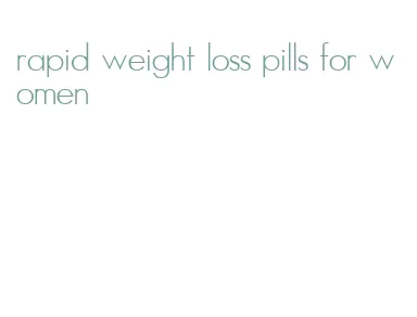 rapid weight loss pills for women