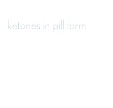 ketones in pill form