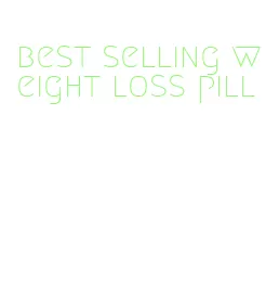 best selling weight loss pill