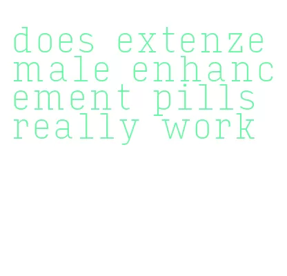 does extenze male enhancement pills really work