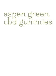 aspen green cbd gummies