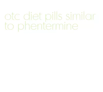 otc diet pills similar to phentermine