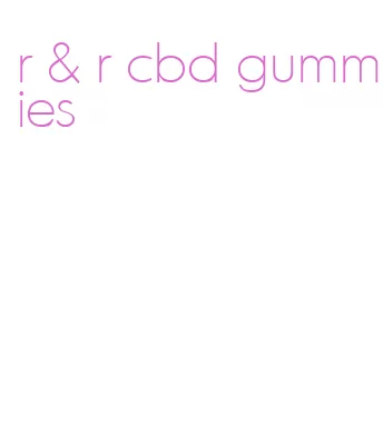 r & r cbd gummies