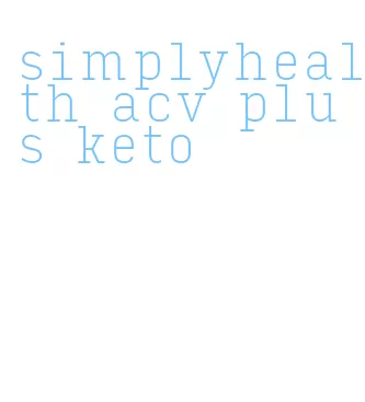 simplyhealth acv plus keto