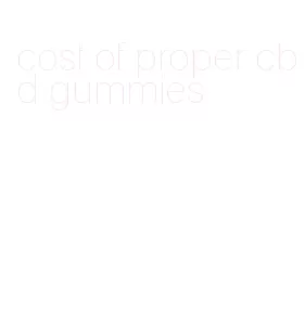 cost of proper cbd gummies