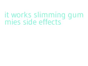 it works slimming gummies side effects