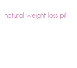 natural weight loss pill