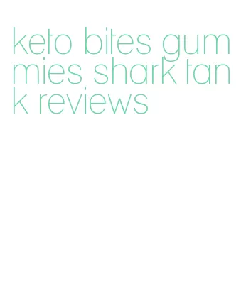 keto bites gummies shark tank reviews