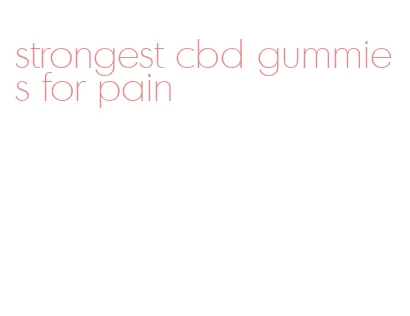 strongest cbd gummies for pain