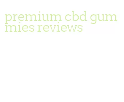 premium cbd gummies reviews