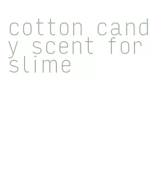 cotton candy scent for slime