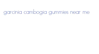 garcinia cambogia gummies near me