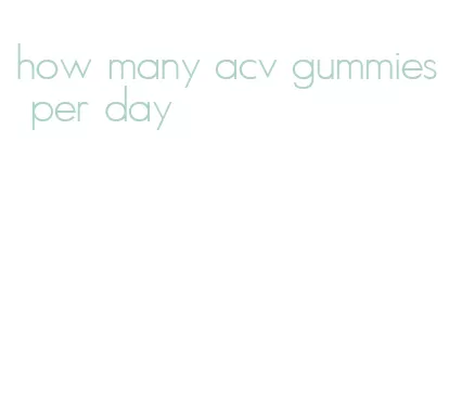 how many acv gummies per day