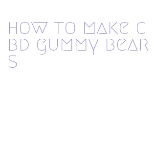 how to make cbd gummy bears