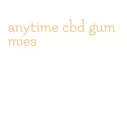 anytime cbd gummies