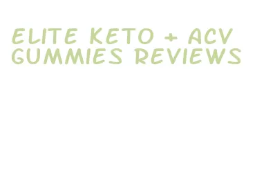 elite keto + acv gummies reviews