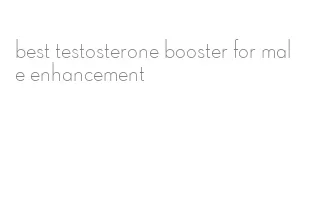 best testosterone booster for male enhancement