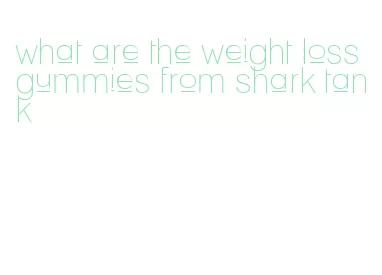 what are the weight loss gummies from shark tank