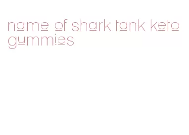 name of shark tank keto gummies