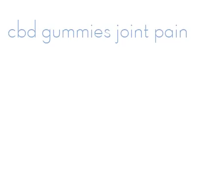 cbd gummies joint pain