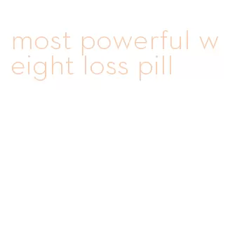 most powerful weight loss pill