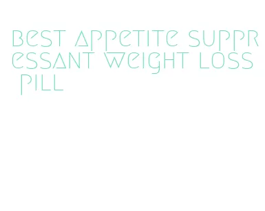 best appetite suppressant weight loss pill