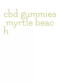 cbd gummies myrtle beach