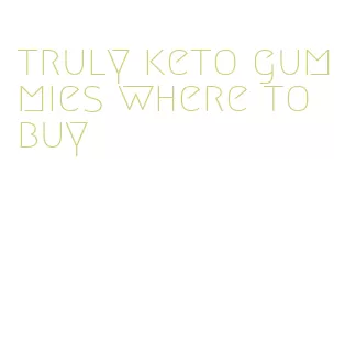 truly keto gummies where to buy