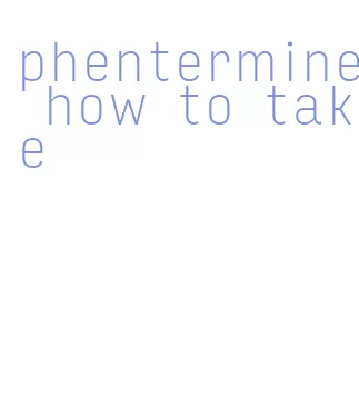 phentermine how to take